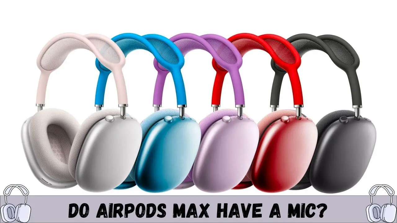 Do AirPods Max Have A Mic Yes with Location 