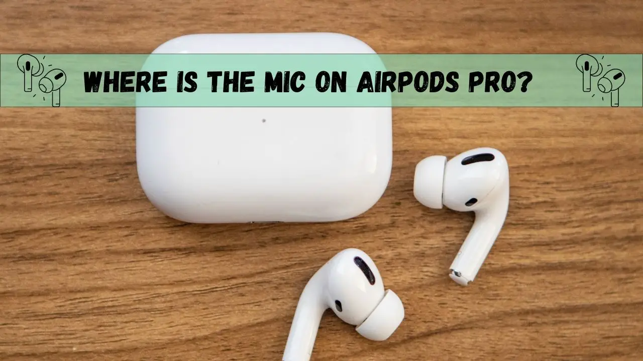 fælde forestille tjære Where Is The Mic On AirPods Pro? [Must Know]