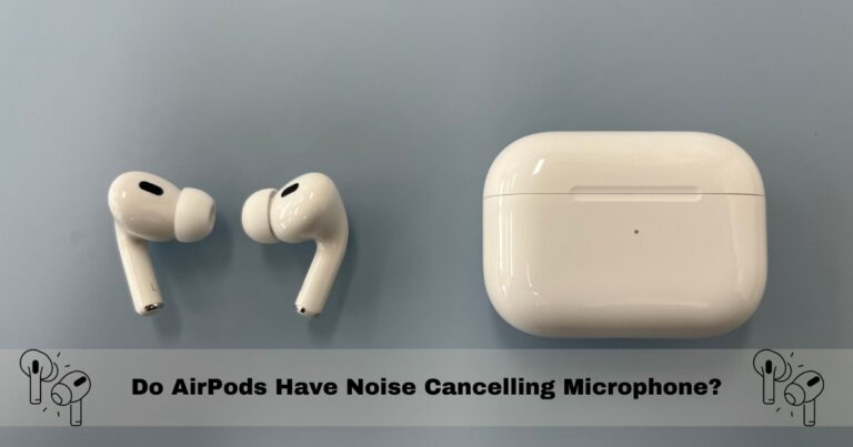 Do AirPods Have Noise Cancelling Microphone?