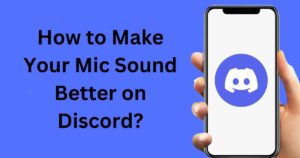 How to Make Your Mic Sound Better on Discord?