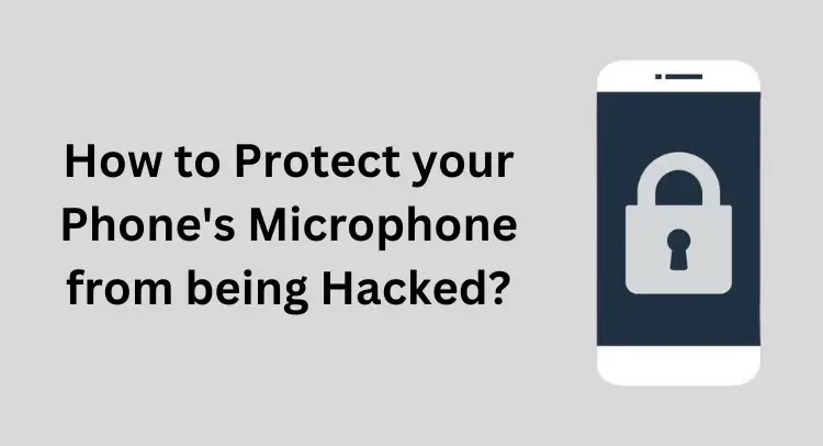 How to Protect your Phone's Microphone from being Hacked?