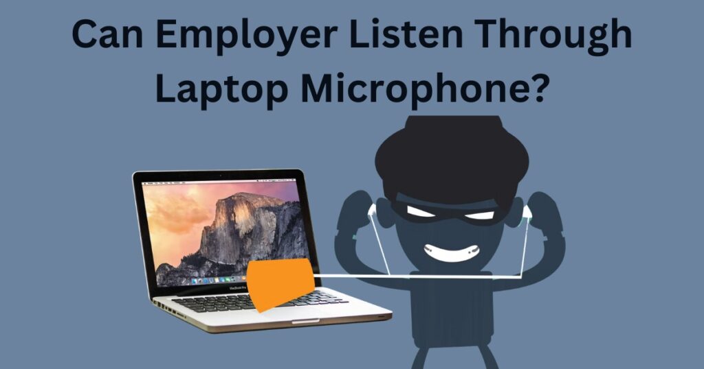 Can Employer Listen Through Laptop Microphone?